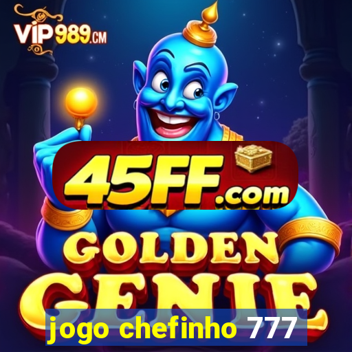 jogo chefinho 777